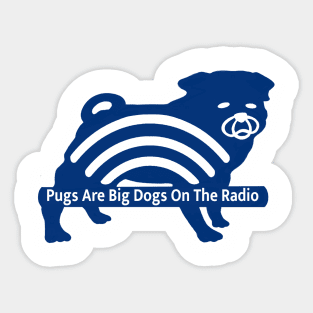 Pugs Are Big Dogs on the Radio Sticker